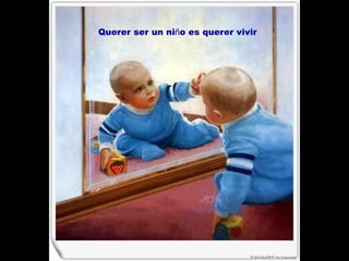 Querer ser un ni ñ o es querer vivir   