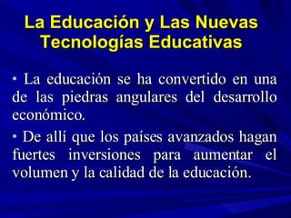 La Educación y Las Nuevas Tecnologías Educativas ,[object Object],[object Object]