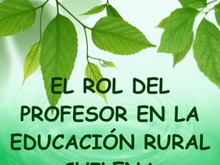 EL ROL DEL PROFESOR EN LA EDUCACIÓN RURAL CHILENA   