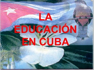 LA
EDUCACIÓN
EN CUBA
 