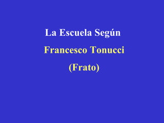 La Escuela Según Francesco Tonucci (Frato)