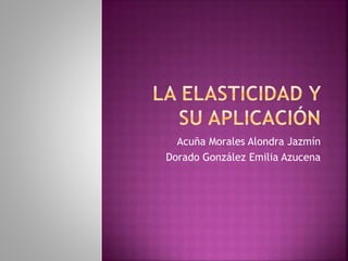 Acuña Morales Alondra Jazmín
Dorado González Emilia Azucena
 