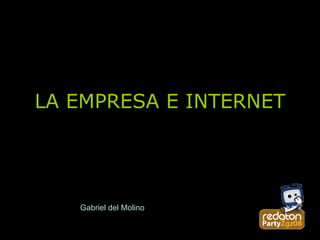 LA EMPRESA E INTERNET Gabriel   del Molino 