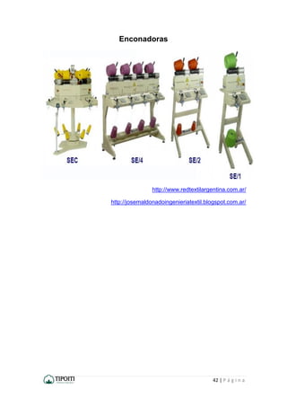 42 | P á g i n a
Enconadoras
http://www.redtextilargentina.com.ar/
http://josemaldonadoingenieriatextil.blogspot.com.ar/
 