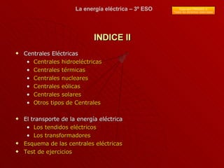 INDICE II <ul><li>Centrales Eléctricas </li></ul><ul><ul><li>Centrales hidroeléctricas </li></ul></ul><ul><ul><li>Centrale...