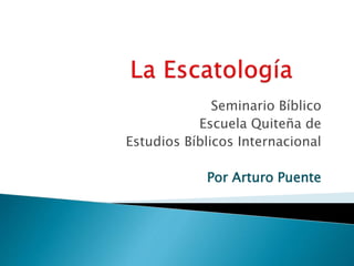 Seminario Bíblico
Escuela Quiteña de
Estudios Bíblicos Internacional
Por Arturo Puente
 