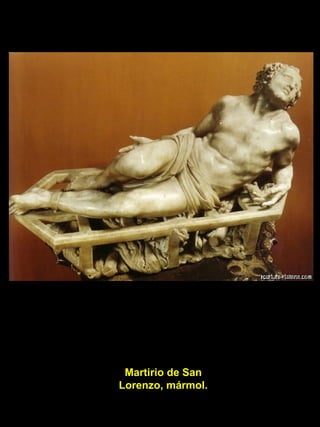 Martirio de San Lorenzo, mármol. 