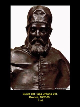 Busto del Papa Urbano VIII. Bronce, 1632-35.  1 mt. 