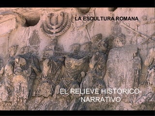EL RELIEVE HISTÓRICO-NARRATIVO LA ESCULTURA ROMANA 