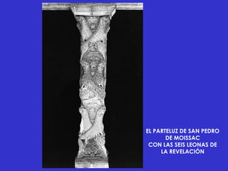 EL PARTELUZ DE SAN PEDRO
       DE MOISSAC
 CON LAS SEIS LEONAS DE
     LA REVELACIÓN
 