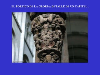 EL PÓRTICO DE LA GLORIA: DETALLE DE UN CAPITEL .
 