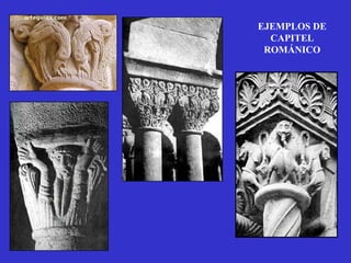EJEMPLOS DE
  CAPITEL
 ROMÁNICO
 