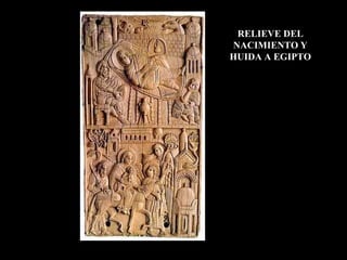 RELIEVE DEL
NACIMIENTO Y
HUIDA A EGIPTO
 