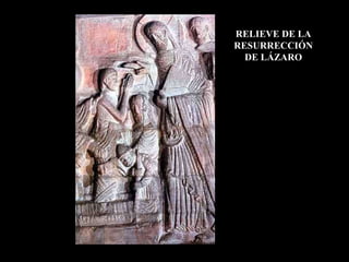 RELIEVE DE LA
RESURRECCIÓN
  DE LÁZARO
 