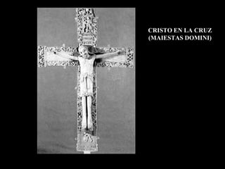 CRISTO EN LA CRUZ
(MAIESTAS DOMINI)
 