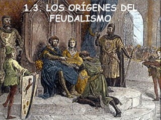 1.3. LOS ORÍGENES DEL FEUDALISMO 