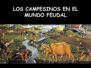 LOS CAMPESINOS EN EL MUNDO FEUDAL 