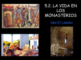 5.2. LA VIDA EN LOS MONASTERIOS ORA ET LABORA 