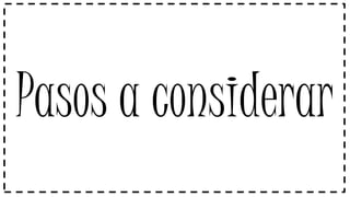 Pasos a considerar