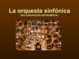 La orquesta sinfónica UNA AGRUPACIÓN INSTRUMENTAL 