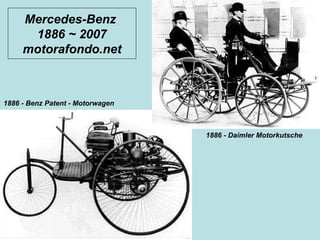 Mercedes-Benz  1886 ~ 2007 motorafondo.net 1886 - Benz Patent - Motorwagen   1886 - Daimler Motorkutsche   
