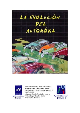 Proyecto Final de Grado 2.015/2.016
GRADUADO UNIVERSITARIO
SENIOR EN CIENCIAS HUMANAS Y
SOCIALES
Alumno: Ovidio Fernández Latorre
Tutor: Roger Esteller Curto
Universitat Jaume I
 