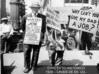 CONTEXTO HISTORICO
1929 - CRISIS DE EE. UU..
 