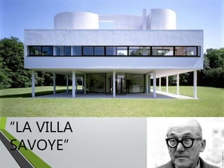 “LA VILLA
SAVOYE”
 