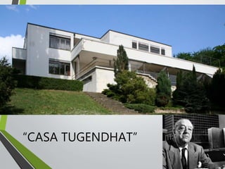 “CASA TUGENDHAT”
 