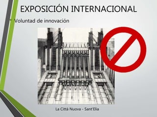 EXPOSICIÓN INTERNACIONAL
• Voluntad de innovación
La Città Nuova - Sant'Elia
 