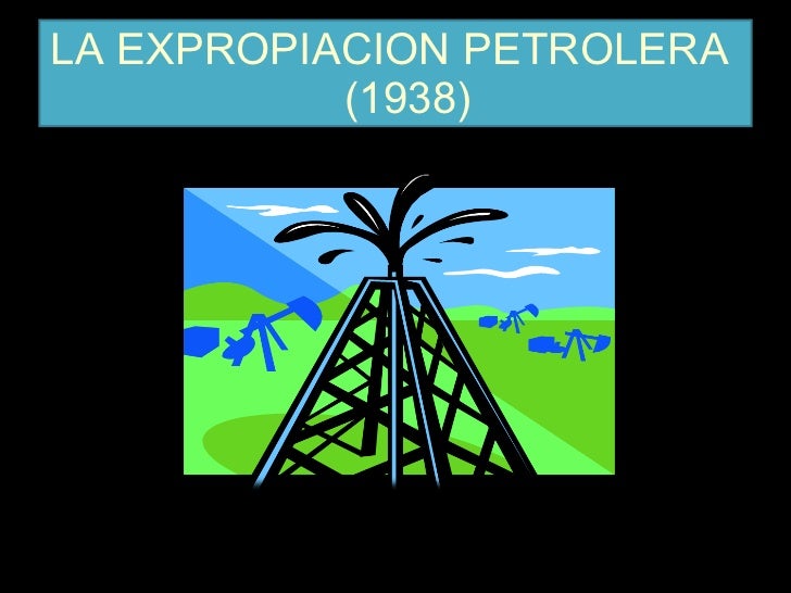 La Expropiacion Petrolera (1876 1938)
