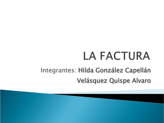 Integrantes:  Hilda González Capellán Velásquez Quispe Alvaro 