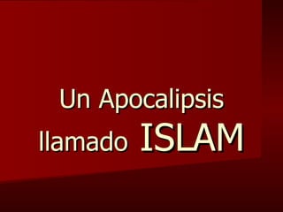 Un Apocalipsis llamado  ISLAM 