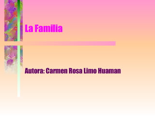 La Familia Autora: Carmen Rosa Limo Huaman 