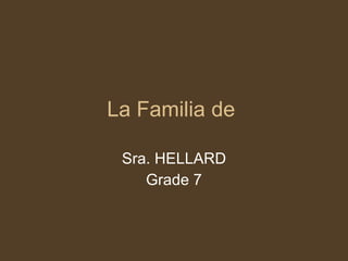 La Familia  de  Sra. HELLARD Grade 7 