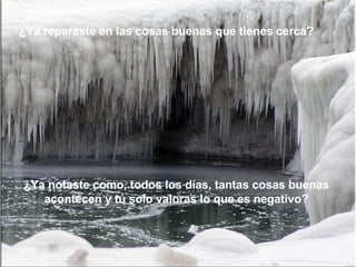 ¿Ya reparaste en las cosas buenas que tienes cerca? ¿Ya notaste como, todos los días, tantas cosas buenas acontecen y tú solo valoras lo que es negativo? 