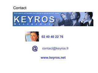 Contact 02 40 40 22 76 [email_address] www.keyros.net 