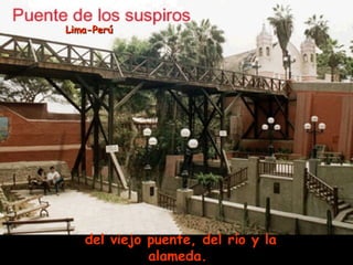del viejo puente, del río y la alameda.  Lima-Perú 