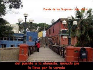 del puente a la alameda, menudo pie la lleva por la vereda   Puente de los Suspiros- Lima -Perú 