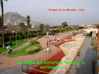 del sueño que entretiene morena, tu sentimiento   Parque de la Muralla- Lima 