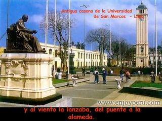 y al viento la lanzaba, del puente a la alameda.   Antigua casona de la Universidad  de San Marcos  - Lima 