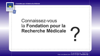 Connaissez-vous la  Fondation pour la Recherche Médicale ? 