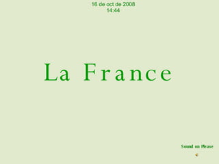La France Sound on Please 5 de jun de 2009 13:52 
