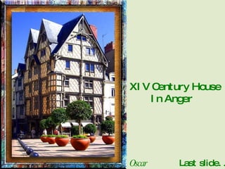 XIV Century House  In Anger Oscar Last slide. .  