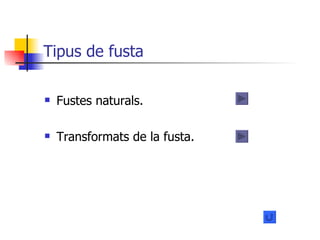Tipus de fusta Fustes naturals. Transformats de la fusta. 