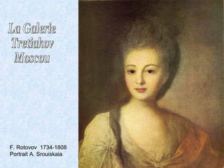 La Galerie Tretiakov Moscou F. Rotovov  1734-1808 Portrait A. Srouiskaia 