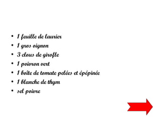 1 feuille de laurier  1 gros oignon  3 clous de girofle  1 poivron vert  1 boîte de tomate pelées et épépinée 1 blanche de thym  sel poivre  