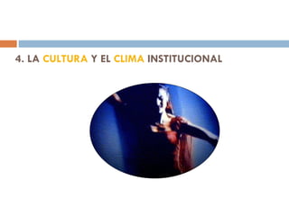 4. LA  CULTURA  Y EL  CLIMA  INSTITUCIONAL 