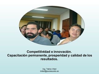 Competitividad e innovación.  Capacitación permanente, prosperidad y calidad de los resultados.  