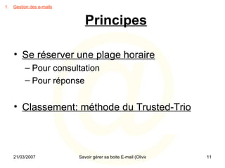 Se réserver une plage horaire Pour consultation Pour réponse Classement: méthode du Trusted-Trio Gestion des e-mails Principes 